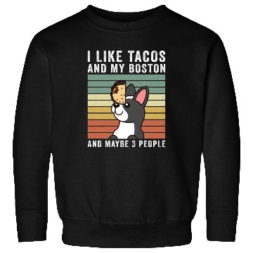 Discover I Like Tacos And My Boston Terrier Sweatshirts
