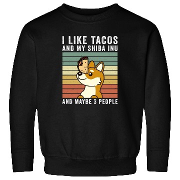 Discover I Like Tacos And My Shiba Inu And Maybe 3 People Sweatshirts