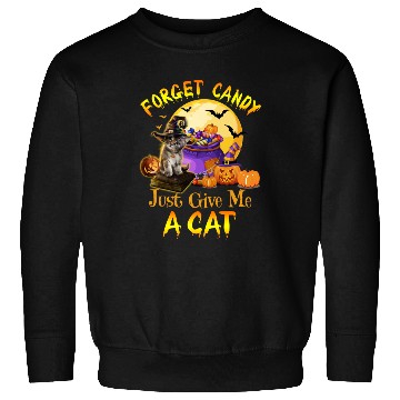 Discover Forget Candy Just Give Me A Cat Sweatshirts