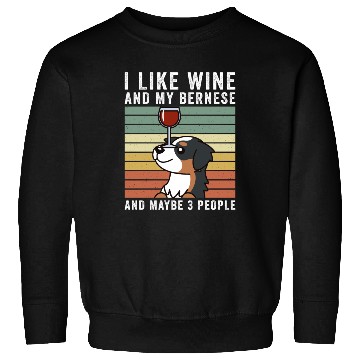 Discover I Like Wine And My Bernese Mountain Dog Sweatshirts