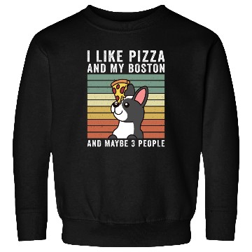 Discover I Like Pizza And My Boston Terrier Sweatshirts