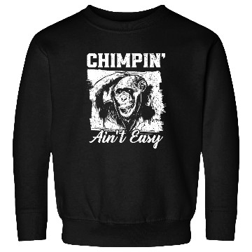 Discover Chimpin' Ain't Easy Monkey Zookeeper Chimpanzee Sweatshirts