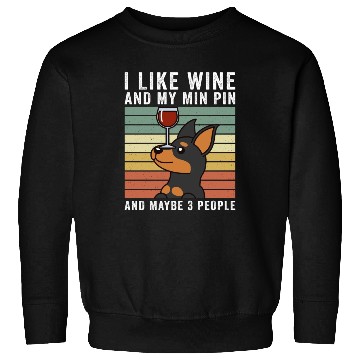 Discover I Like Wine And My Miniature Pinscher Sweatshirts