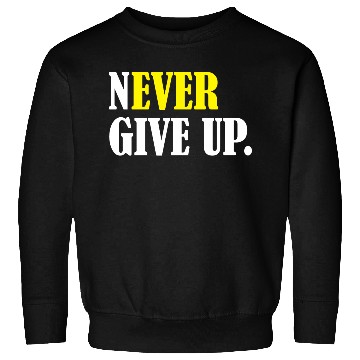 Discover Never Give Up Sweatshirts