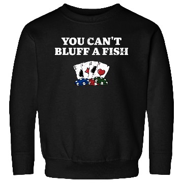 Discover You Can't Bluff a Fish Poker Sarcastic Poker Sweatshirts