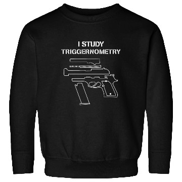 Discover I Study Triggernometry - Gun Owner Lover Sweatshirts