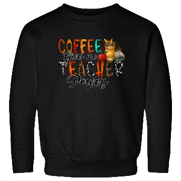 Discover Coffee Gives Me Teacher Sweatshirts
