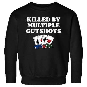 Discover Killed by Multiple Gutshots Funny Poker Humor Sweatshirts