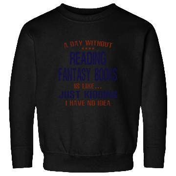 Discover A Day Without Reading Fantasy Books Sweatshirts