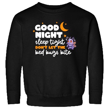Discover Good night sleep tight don't let the bed bugs bite Sweatshirts