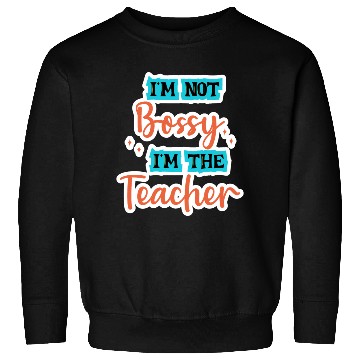 Discover I'm Not Bossy I'm the Teacher school teal/orange Sweatshirts