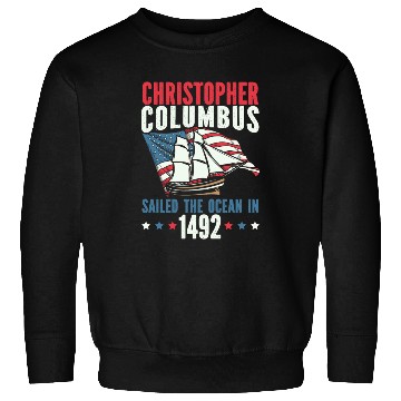Discover Christopher Columbus Sailed The Ocean In 1492 Sweatshirts