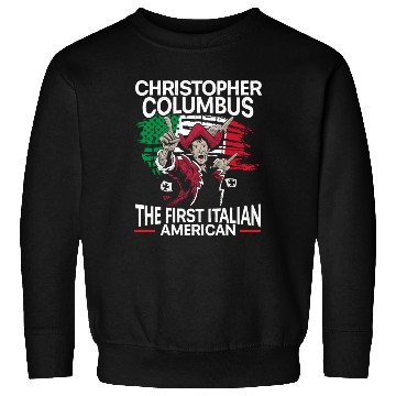 Discover Christopher Columbus The First Italian American Sweatshirts