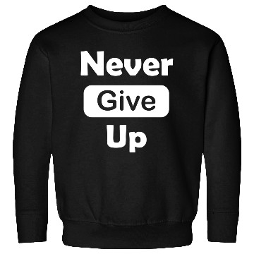 Discover Never give up Sweatshirts