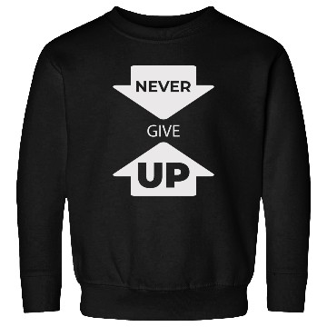 Discover Never Give Up Slogan Funny Sweatshirts