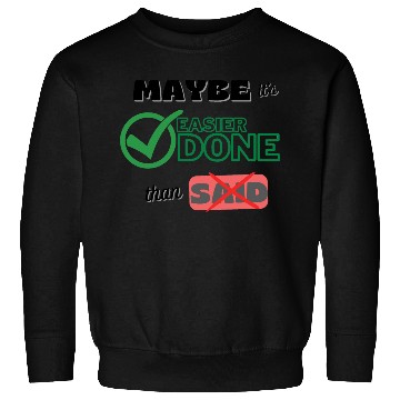 Discover Maybe it's easier done than said- positive quotes Sweatshirts
