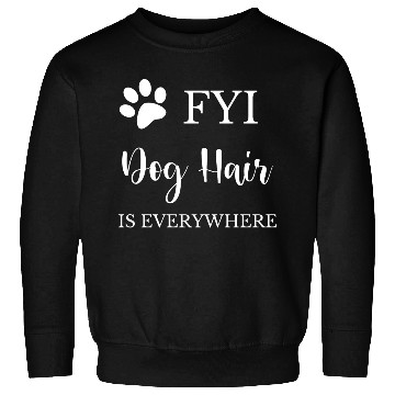 Discover FYI Dog Hair is Everywhere Sweatshirts