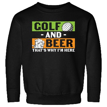 Discover Golf And Beer Thats Why Im Here Sweatshirts