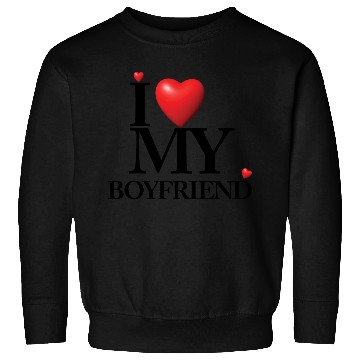 Discover I LOVE MY BOYFRIEND Sweatshirts