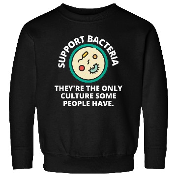 Discover support bacteria they're the only culture some peo Sweatshirts