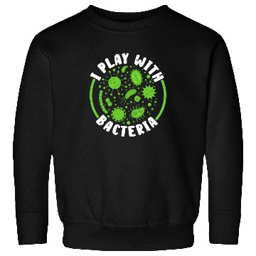 Discover I Play With Bacteria Biologist Science Biology Sweatshirts