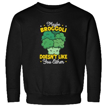 Discover Maybe Broccoli Doesn't Like You Either Vegetable Sweatshirts