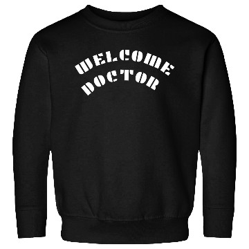 Discover Welcome doctor Sweatshirts