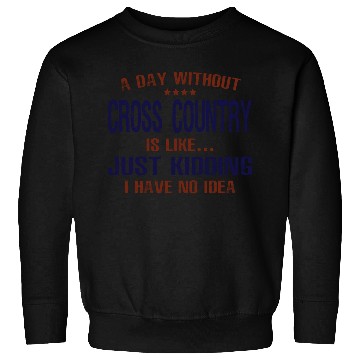 Discover A Day Without Cross Country Funny Sweatshirts