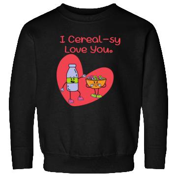 Discover I Cereal-sy Love You Sweatshirts