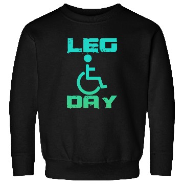 Discover Leg Day Handicapped Wheelchair 18 Sweatshirts