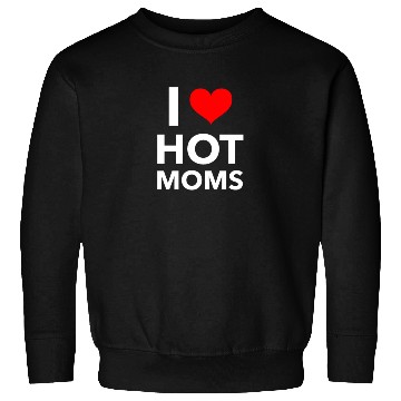 Discover Boyfriend I Love Hot Moms Sweatshirts