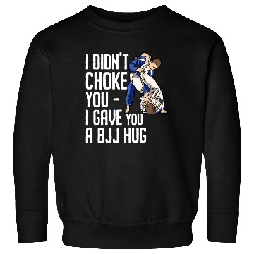 Discover I Didn't Choke You BJJ Hug - Brazilian Jiu Jitsu Sweatshirts