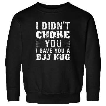 Discover I Didn't Choke You BJJ Hug - Brazilian Jiu Jitsu Sweatshirts
