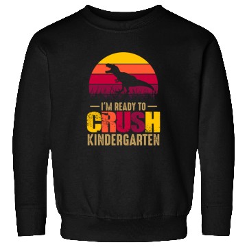 Discover I’m ready to crush kindergarten Sweatshirts