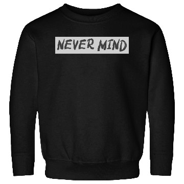 Discover NEVER MIND typography with highlight Sweatshirts