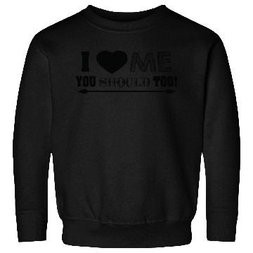 Discover I love me you should too Sweatshirts