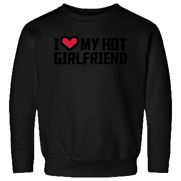 Discover I love my girlfriend Sweatshirts