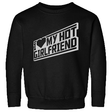 Discover I love my girlfriend Sweatshirts