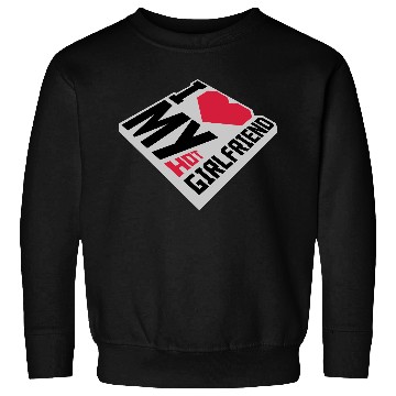 Discover I love my girlfriend Sweatshirts