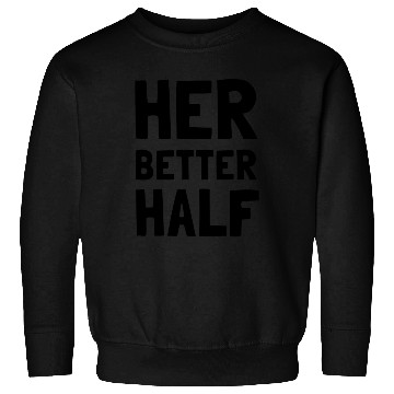 Discover Her Better Half Funny Couple Sweatshirts