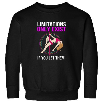 Discover Limitations Only Exist If You Let Them Pole Dancer Sweatshirts