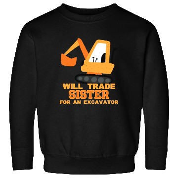 Discover Will Trade Sister for Excavator | Toddler Boy Sweatshirts