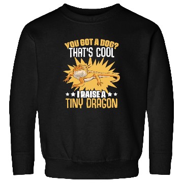 Discover You Got A Dog Funny Reptile Bearded Dragon For Sweatshirts