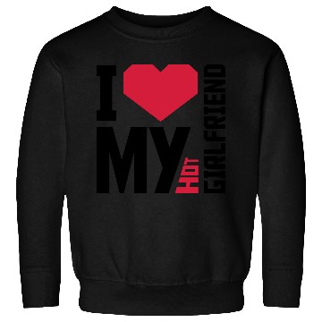Discover I love my girlfriend Sweatshirts