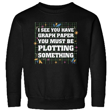 Discover Math Teacher I see you have graph paper you must Sweatshirts