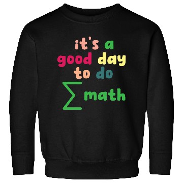 Discover Math Teacher it's a good day to do math Sweatshirts