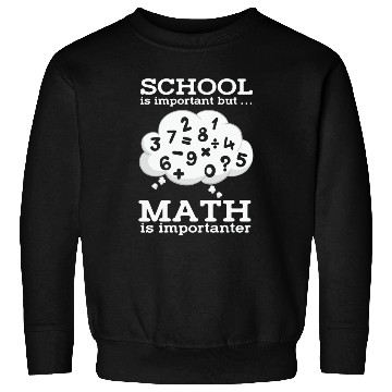 Discover Math Teacher School is important but Math is Sweatshirts