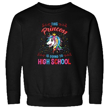 Discover This Princess Is Going To High School Girl Sweatshirts