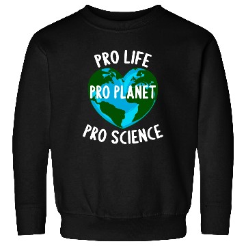 Discover Pro Life Pro Planet Pro Science Sweatshirts