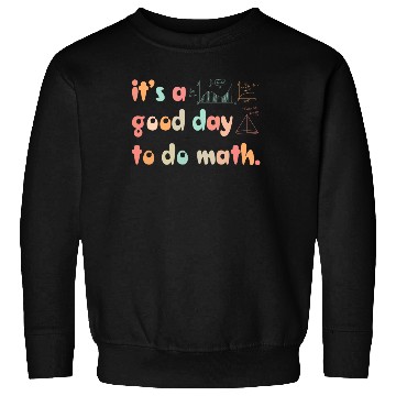 Discover Back To School Its A Good Day To Do Math Teachers Sweatshirts